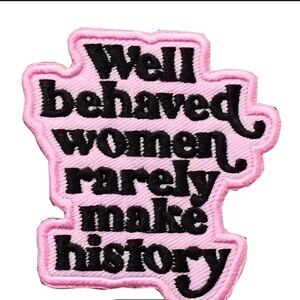 Well Behaved Women Rarely Make History Pink Patch